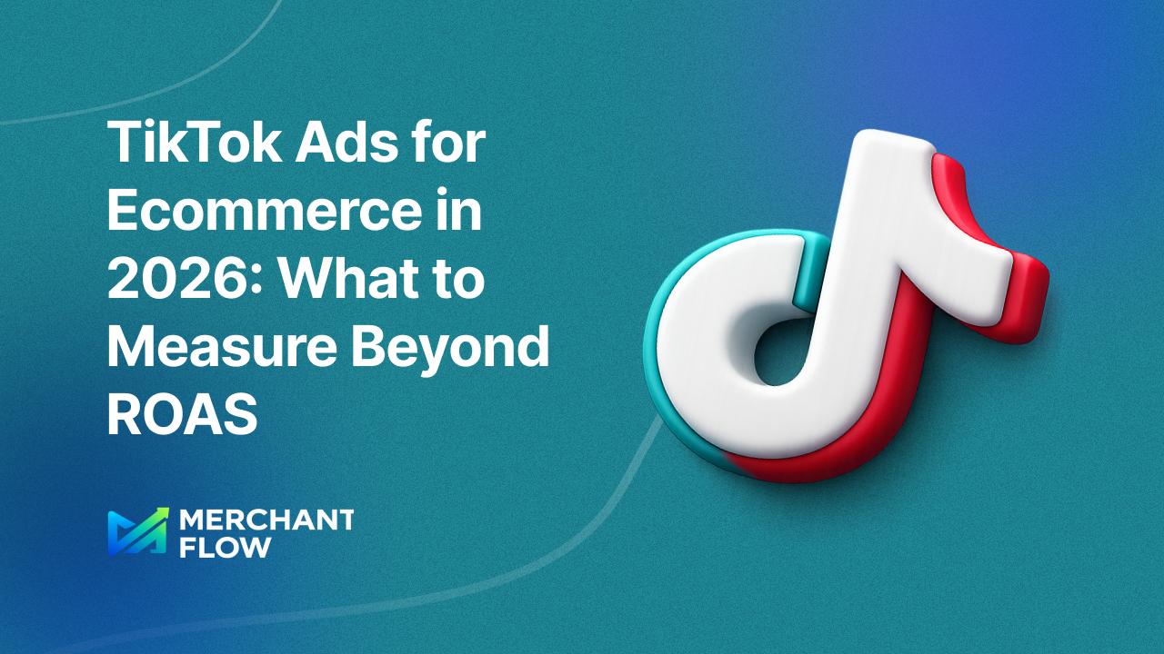 TikTok Ads for Ecommerce in 2026: What to Measure Beyond ROAS
