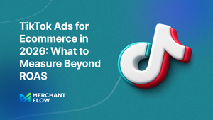 TikTok Ads for Ecommerce in 2026: What to Measure Beyond ROAS